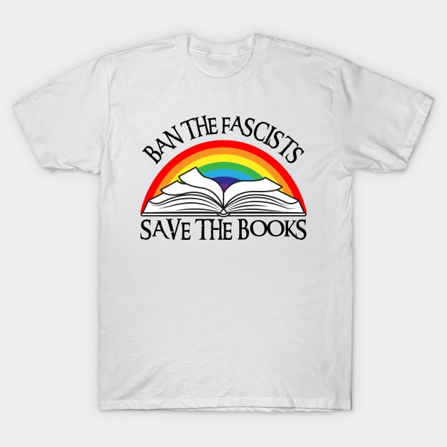 Ban The Fascists Save The Books T-Shirt by Xtian Dela ✅